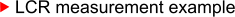 LCR measurement example